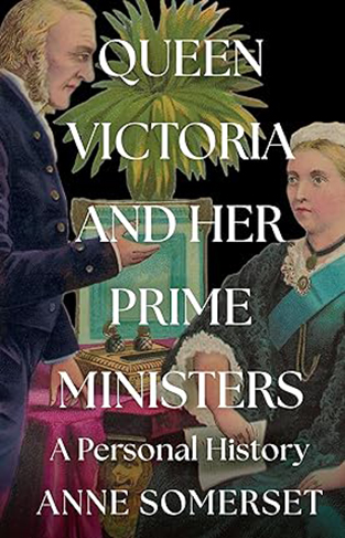 Queen Victoria and Her Prime Ministers - A Personal History